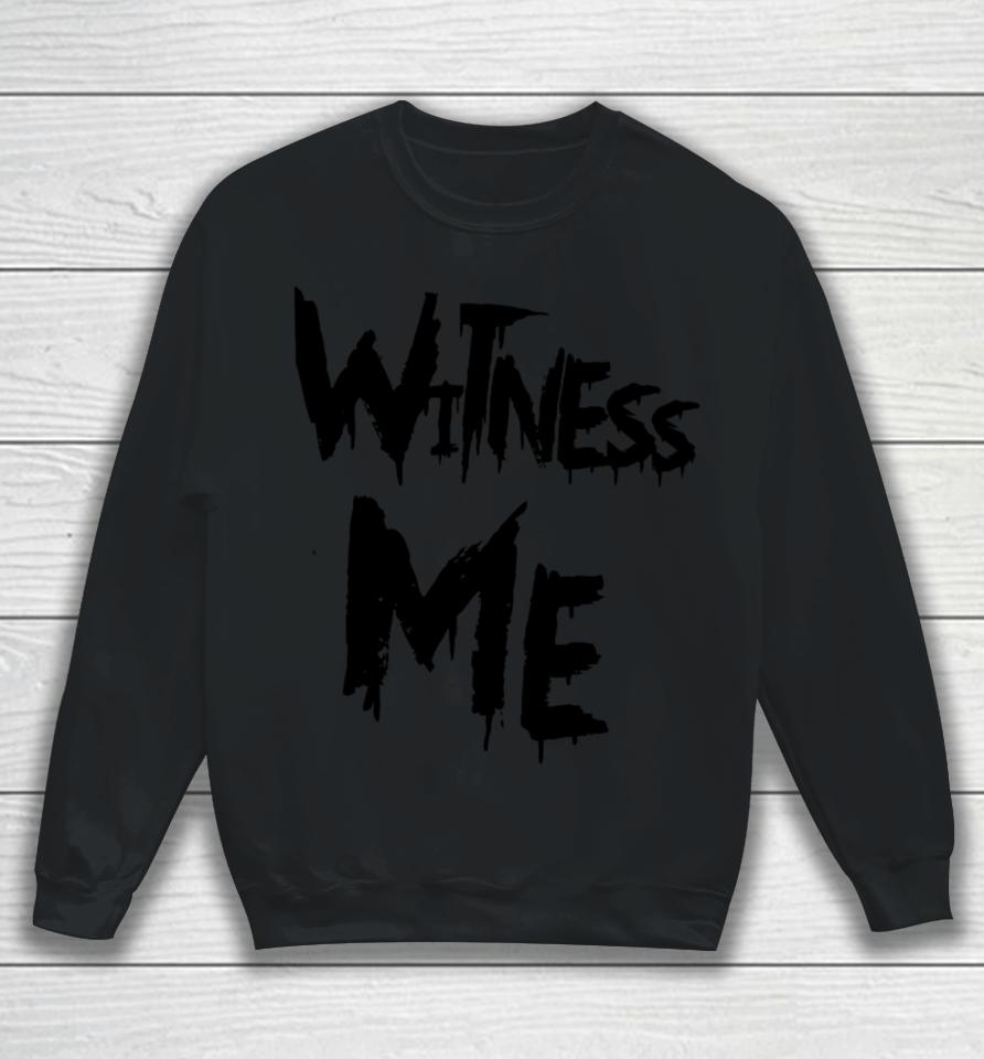 Witness Me Sweatshirt