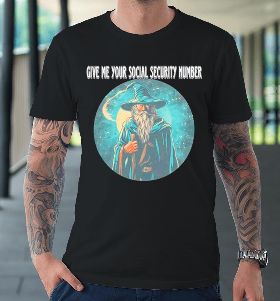 Wizard Give Me Your Social Security Number Premium T-Shirt