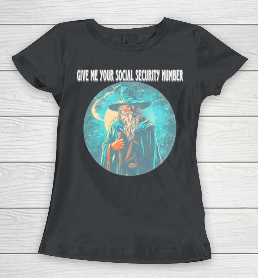 Wizard Give Me Your Social Security Number Women T-Shirt