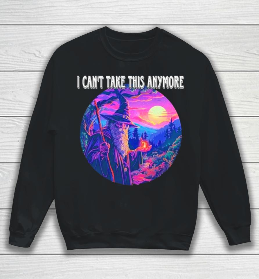 Wizard I Can’t Take This Anymore Sweatshirt