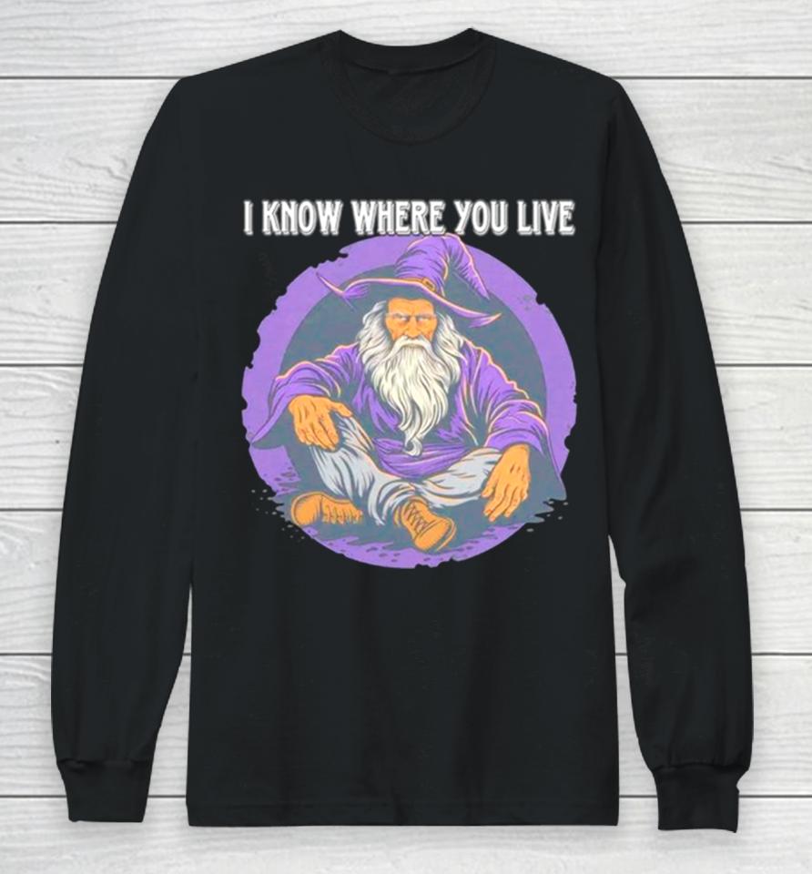 Wizard I Know Where You Live Long Sleeve T-Shirt