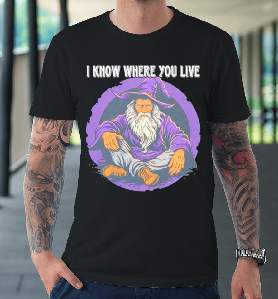 Wizard I Know Where You Live Premium T-Shirt