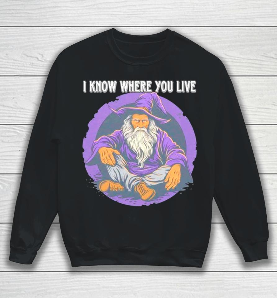 Wizard I Know Where You Live Sweatshirt