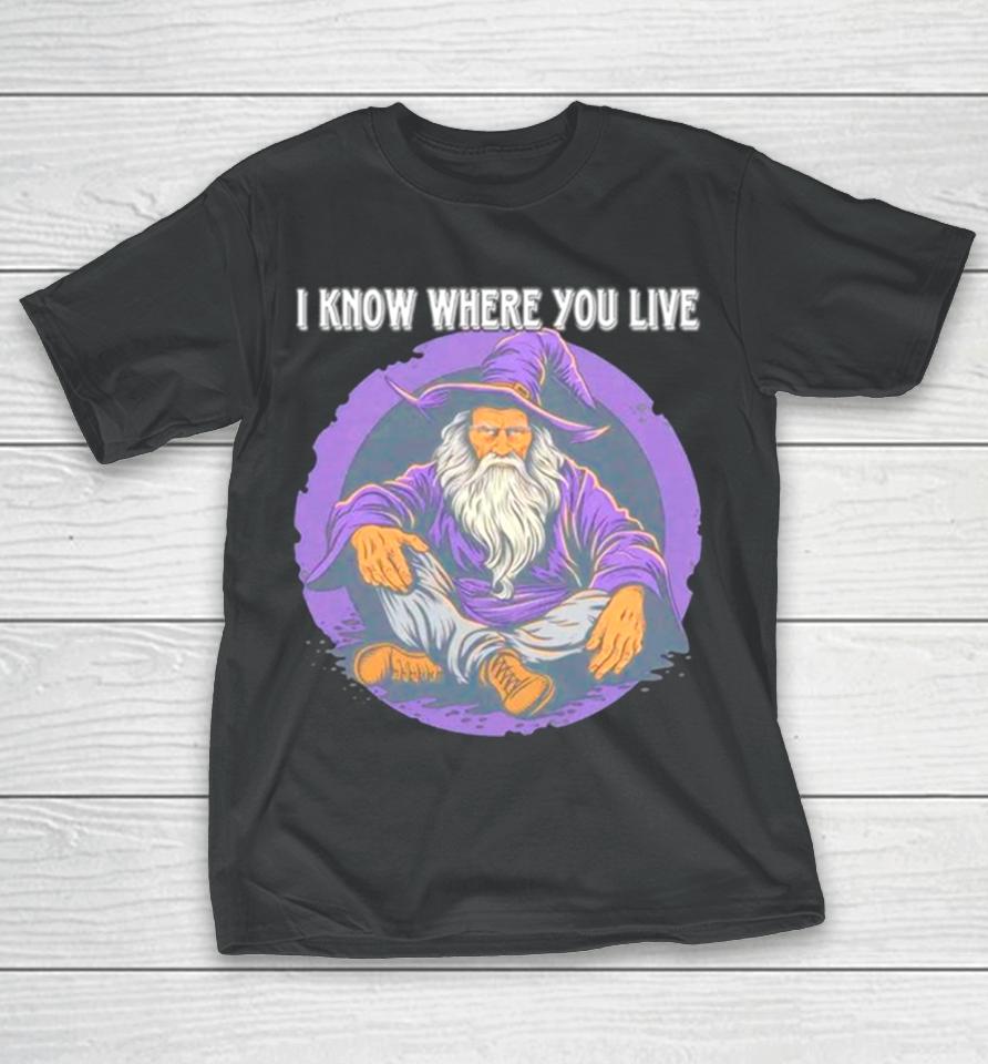Wizard I Know Where You Live T-Shirt