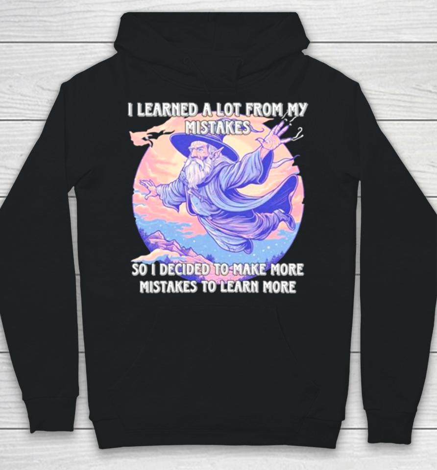 Wizard I Learn A Lot From My Mistakes So I Decided To Make More Mistakes To Learn More Hoodie