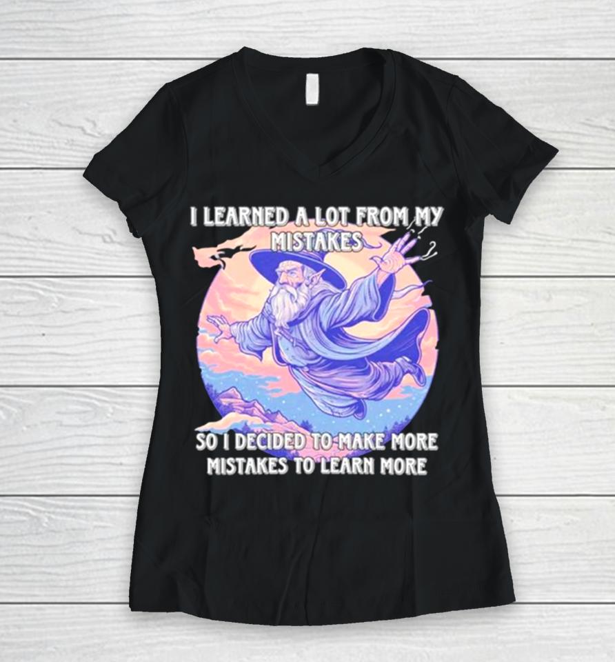 Wizard I Learn A Lot From My Mistakes So I Decided To Make More Mistakes To Learn More Women V-Neck T-Shirt