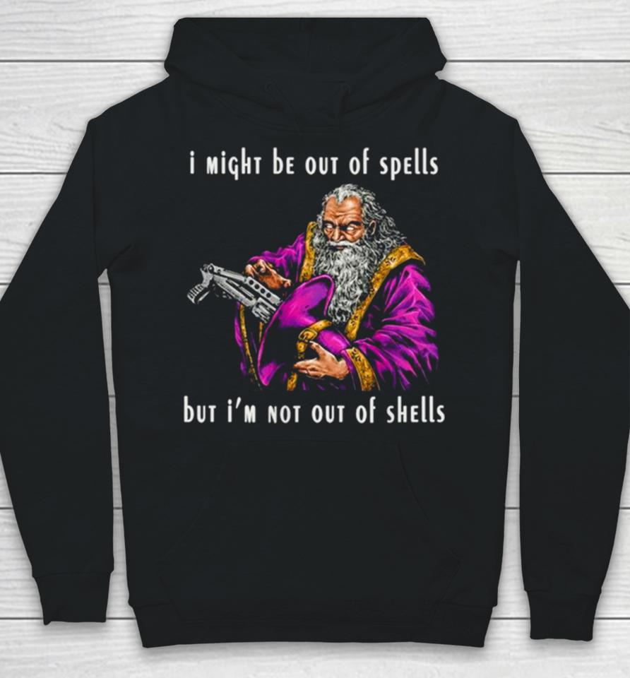 Wizard I Might Be Out Of Spells But I’m Not Out Of Shells Hoodie