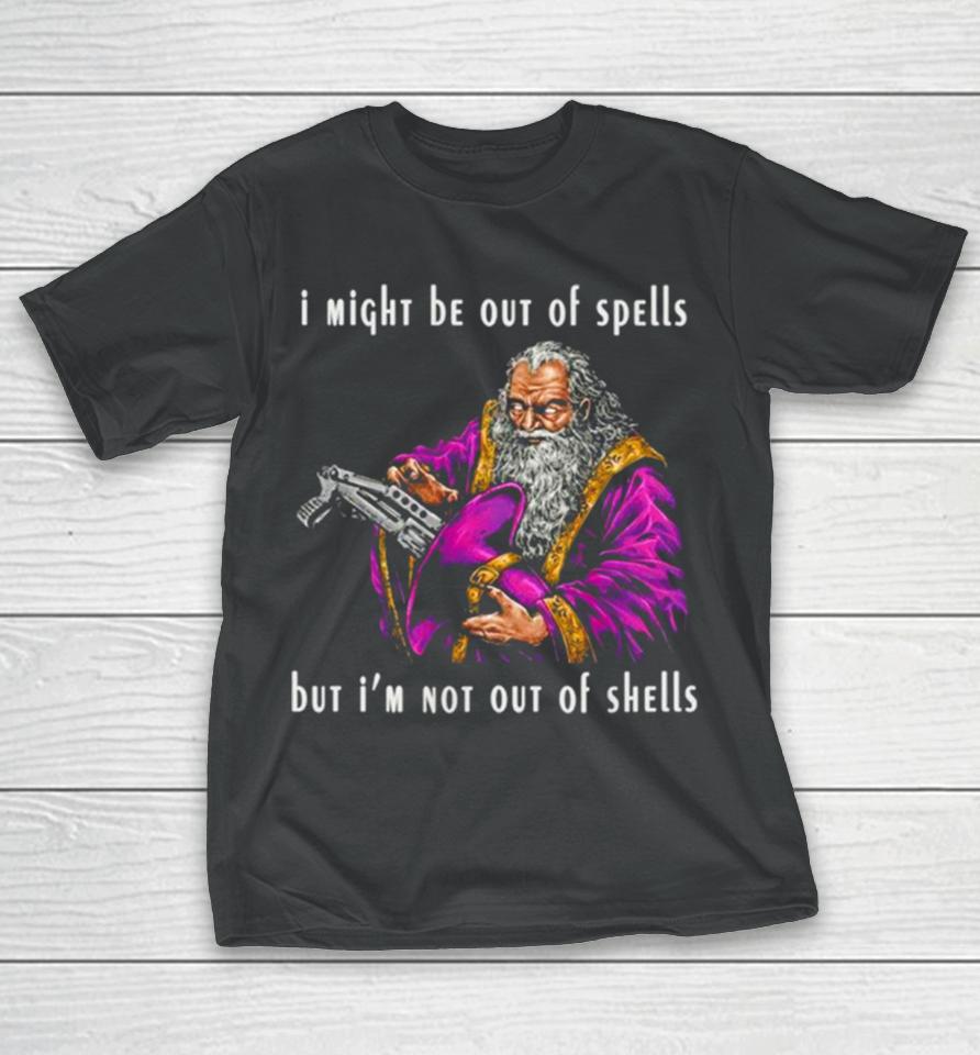 Wizard I Might Be Out Of Spells But I’m Not Out Of Shells T-Shirt
