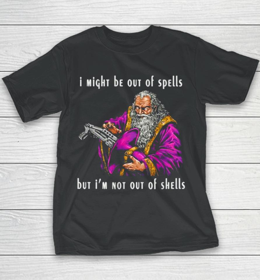 Wizard I Might Be Out Of Spells But I’m Not Out Of Shells Youth T-Shirt