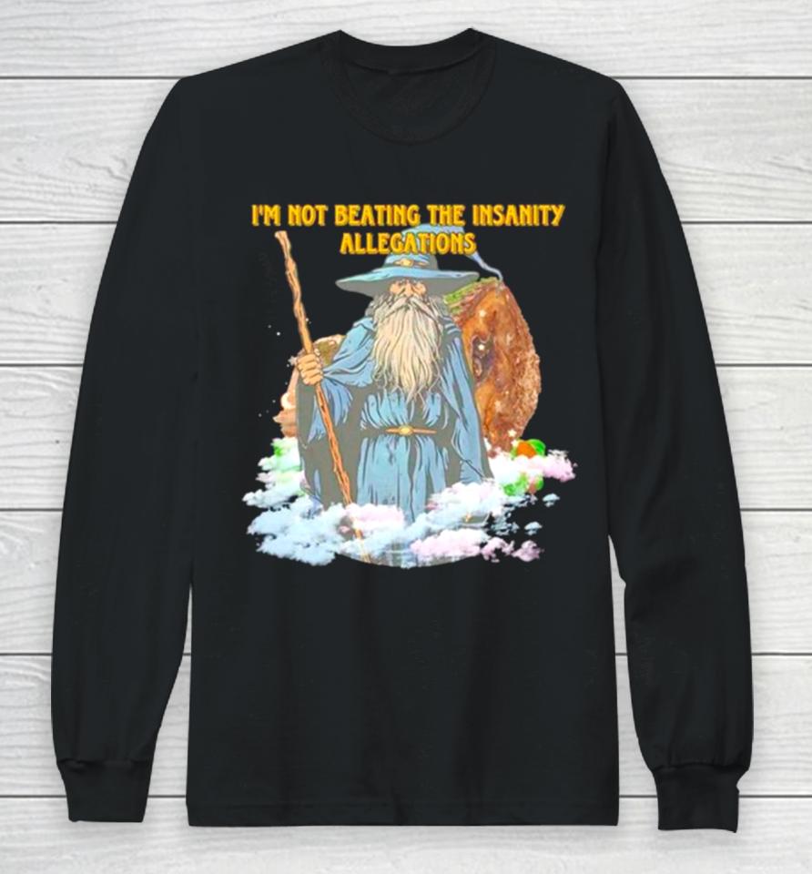 Wizard I’m Not Beating The Insanity Allegations Long Sleeve T-Shirt