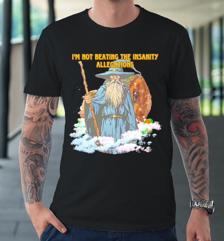 Wizard I’m Not Beating The Insanity Allegations Premium T-Shirt