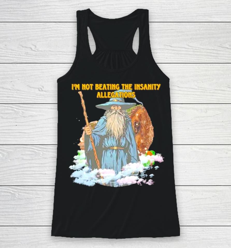 Wizard I’m Not Beating The Insanity Allegations Racerback Tank
