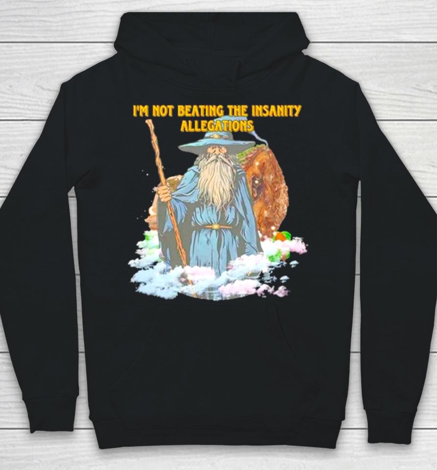 Wizard I’m Not Beating The Insanity Allegations Hoodie