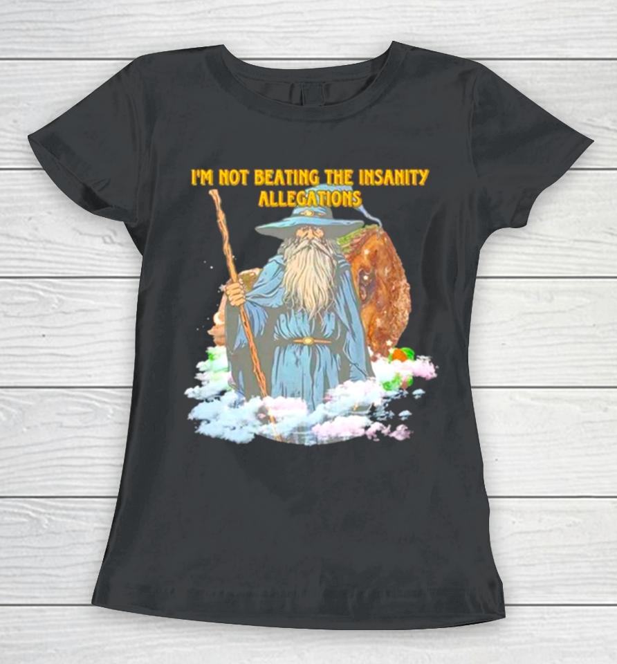 Wizard I’m Not Beating The Insanity Allegations Women T-Shirt