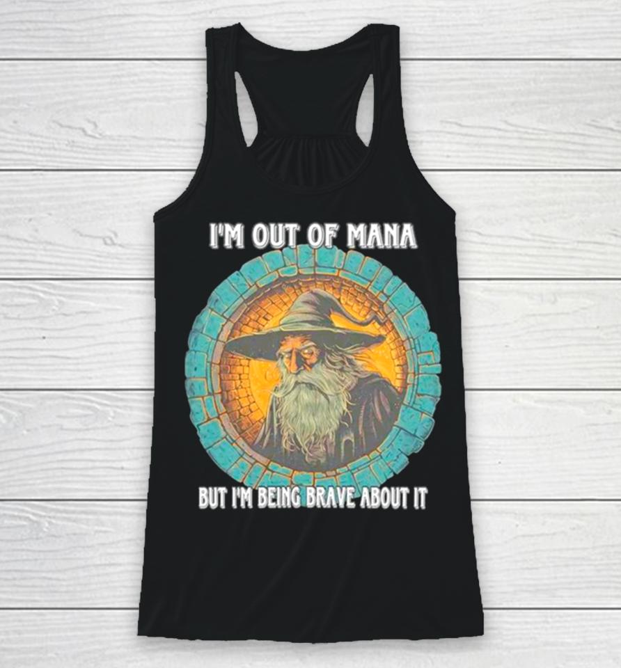 Wizard I’m Out Of Mana But I’m Being Brave About It Racerback Tank
