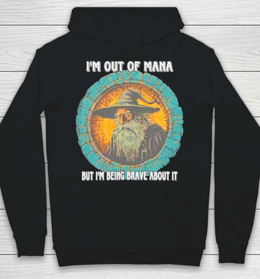 Wizard I’m Out Of Mana But I’m Being Brave About It Hoodie