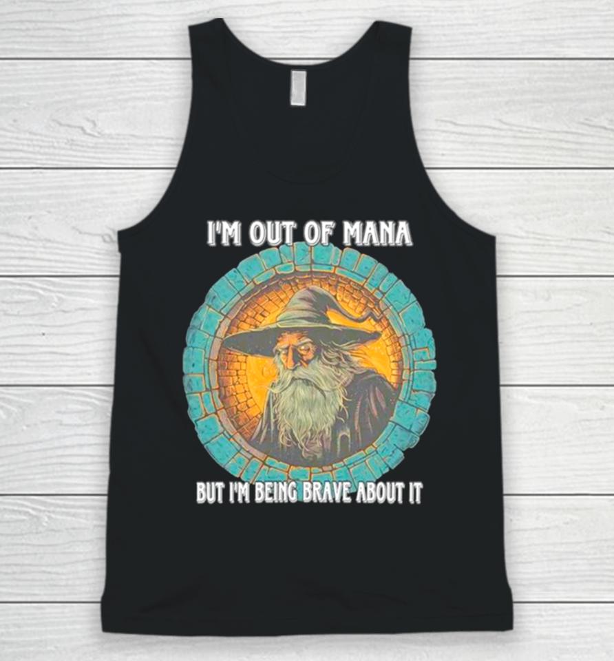 Wizard I’m Out Of Mana But I’m Being Brave About It Unisex Tank Top