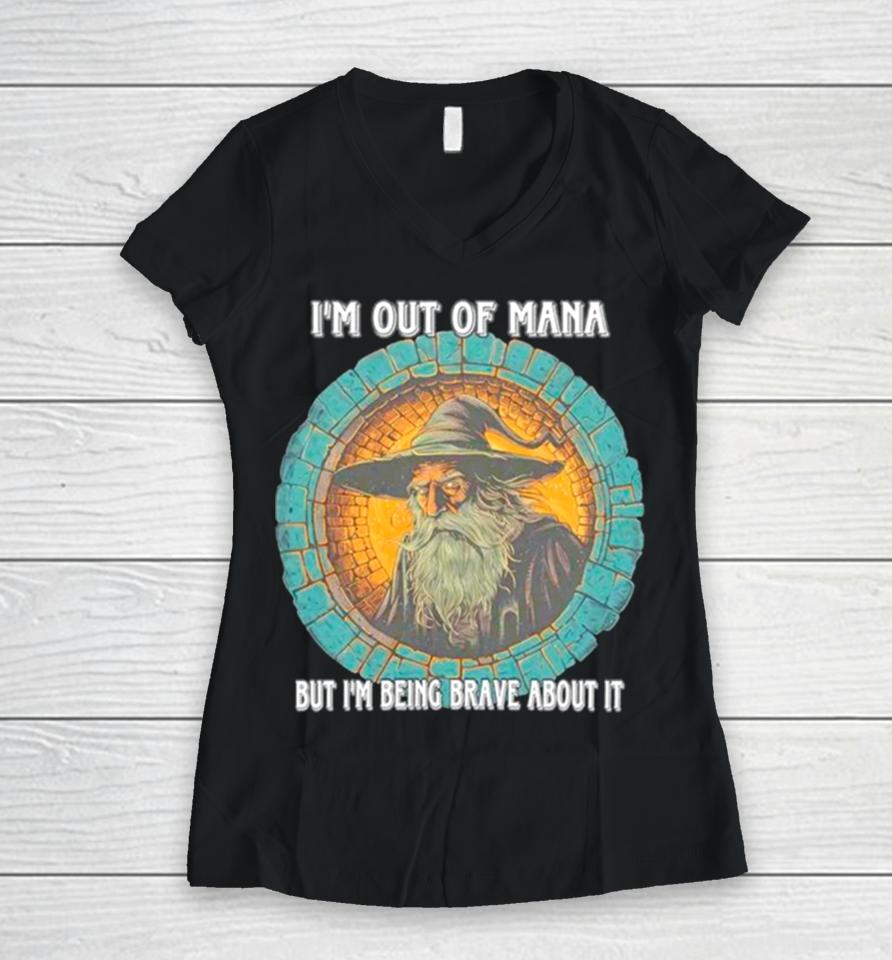 Wizard I’m Out Of Mana But I’m Being Brave About It Women V-Neck T-Shirt
