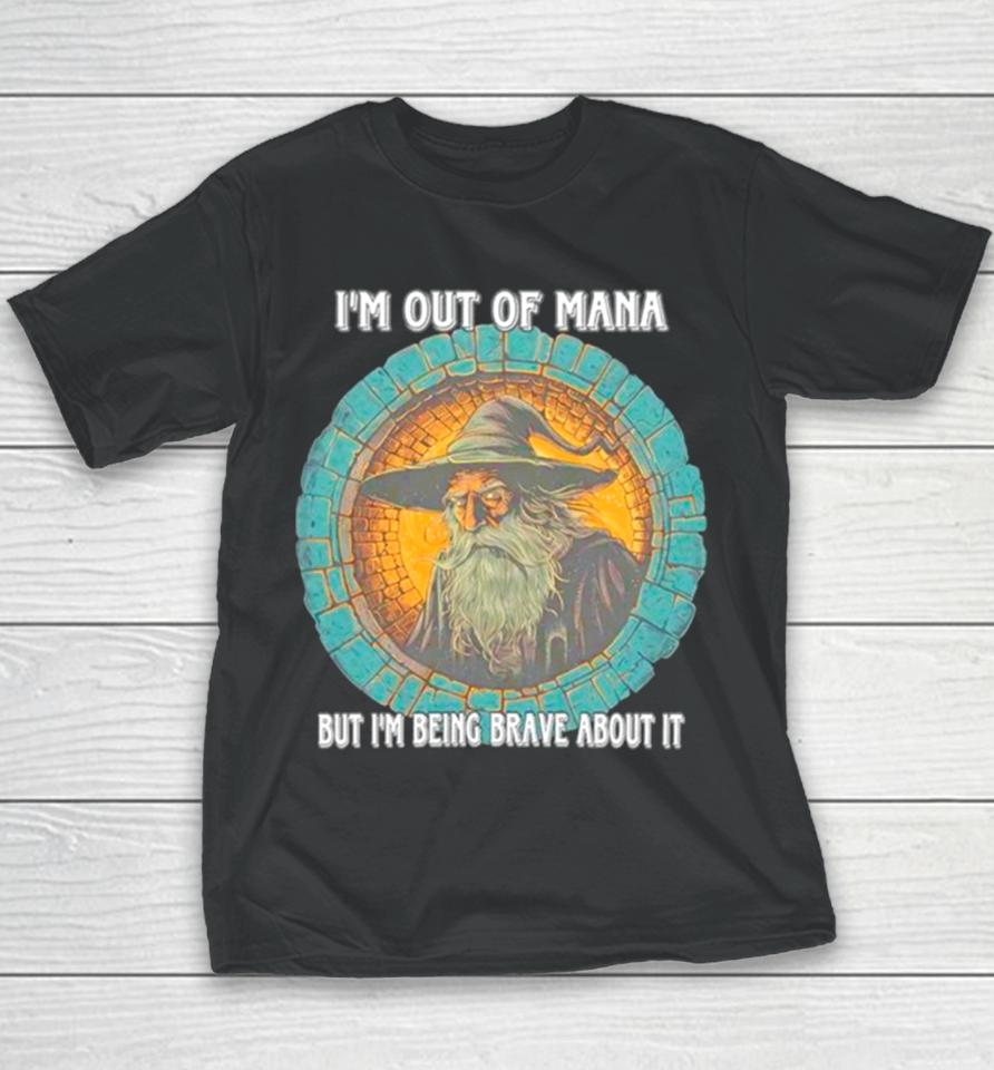 Wizard I’m Out Of Mana But I’m Being Brave About It Youth T-Shirt
