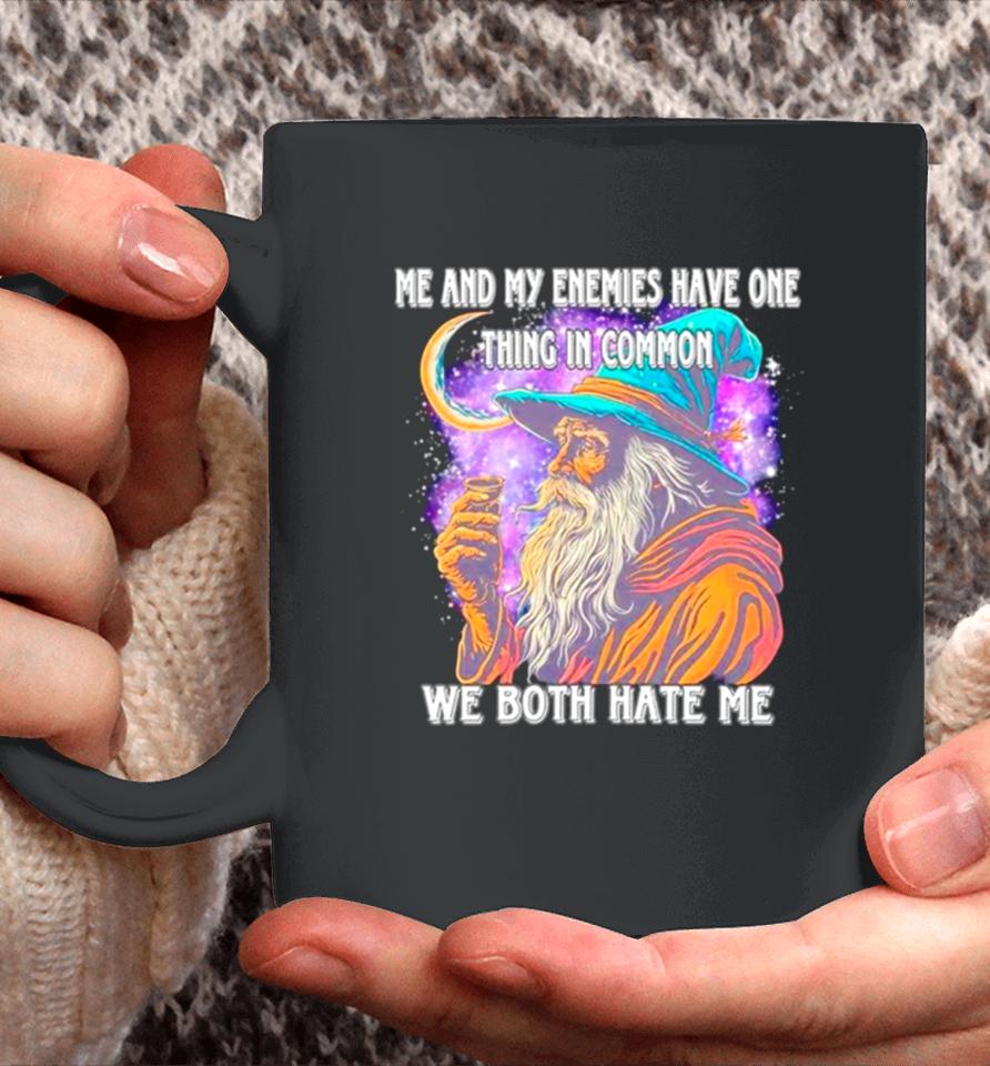 Wizard Me And My Enemies Both Have One Thing In Common We Both Hate Me Coffee Mug