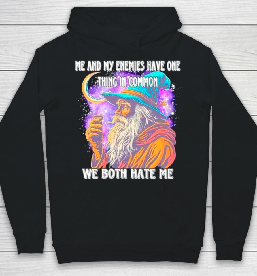 Wizard Me And My Enemies Both Have One Thing In Common We Both Hate Me Hoodie