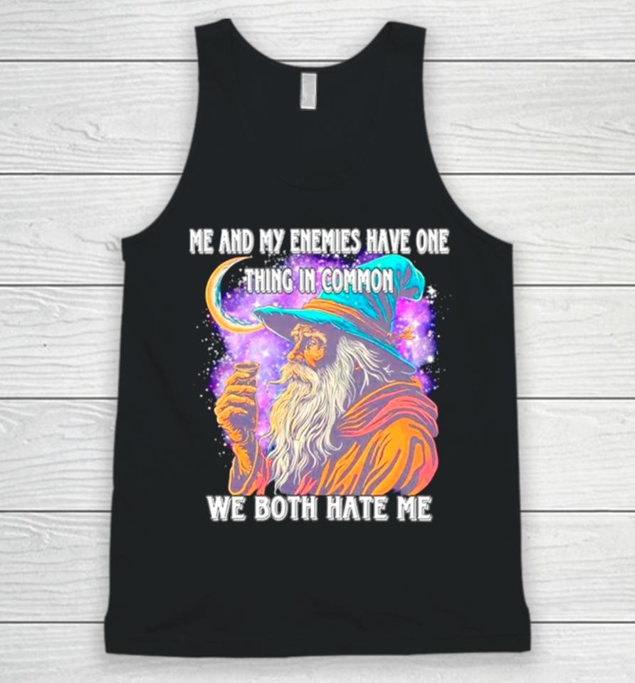 Wizard Me And My Enemies Both Have One Thing In Common We Both Hate Me Unisex Tank Top