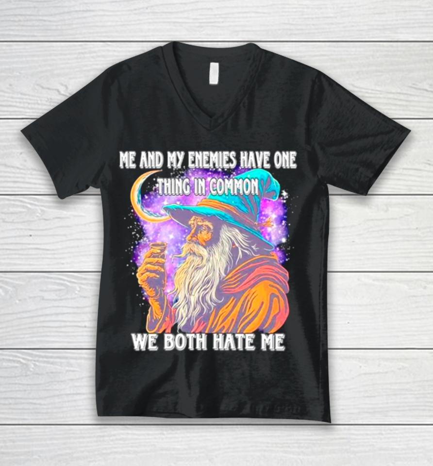 Wizard Me And My Enemies Both Have One Thing In Common We Both Hate Me Unisex V-Neck T-Shirt
