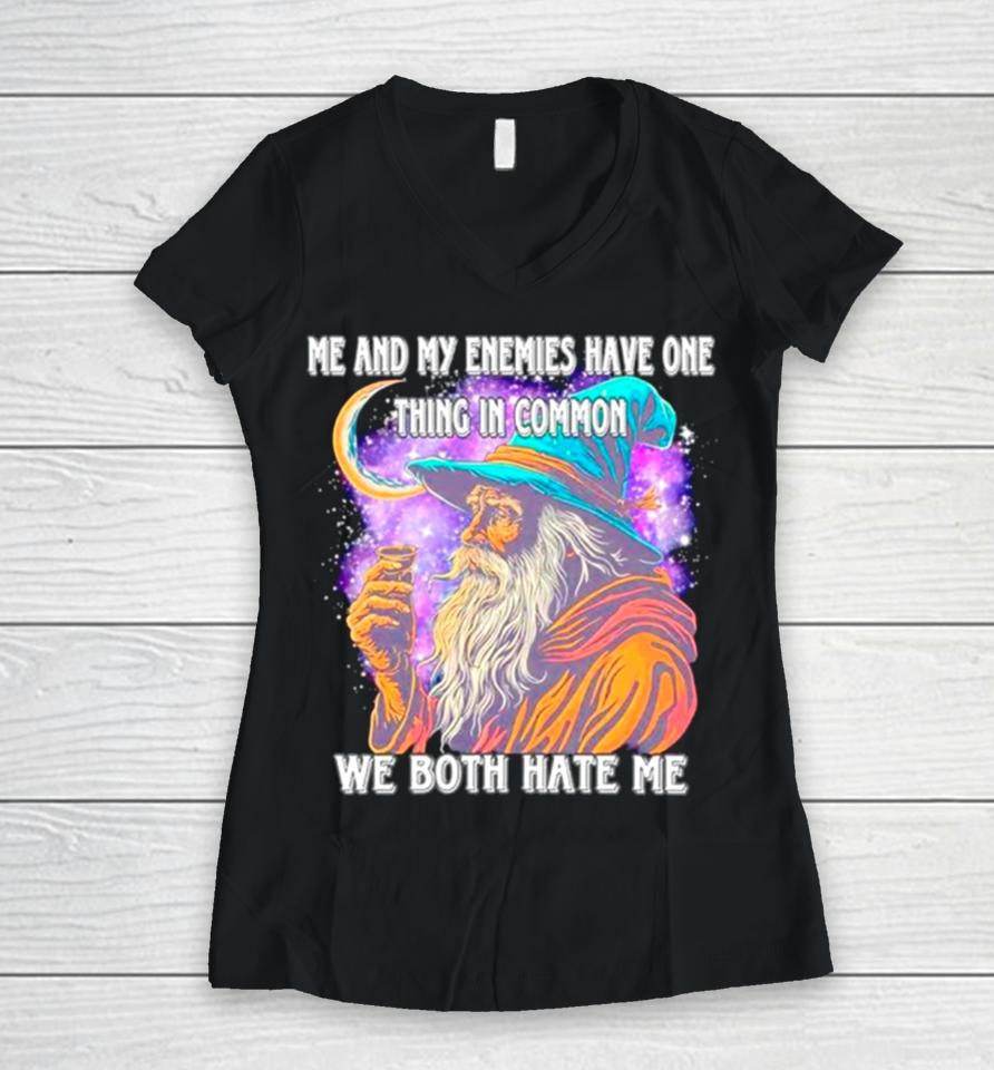Wizard Me And My Enemies Both Have One Thing In Common We Both Hate Me Women V-Neck T-Shirt