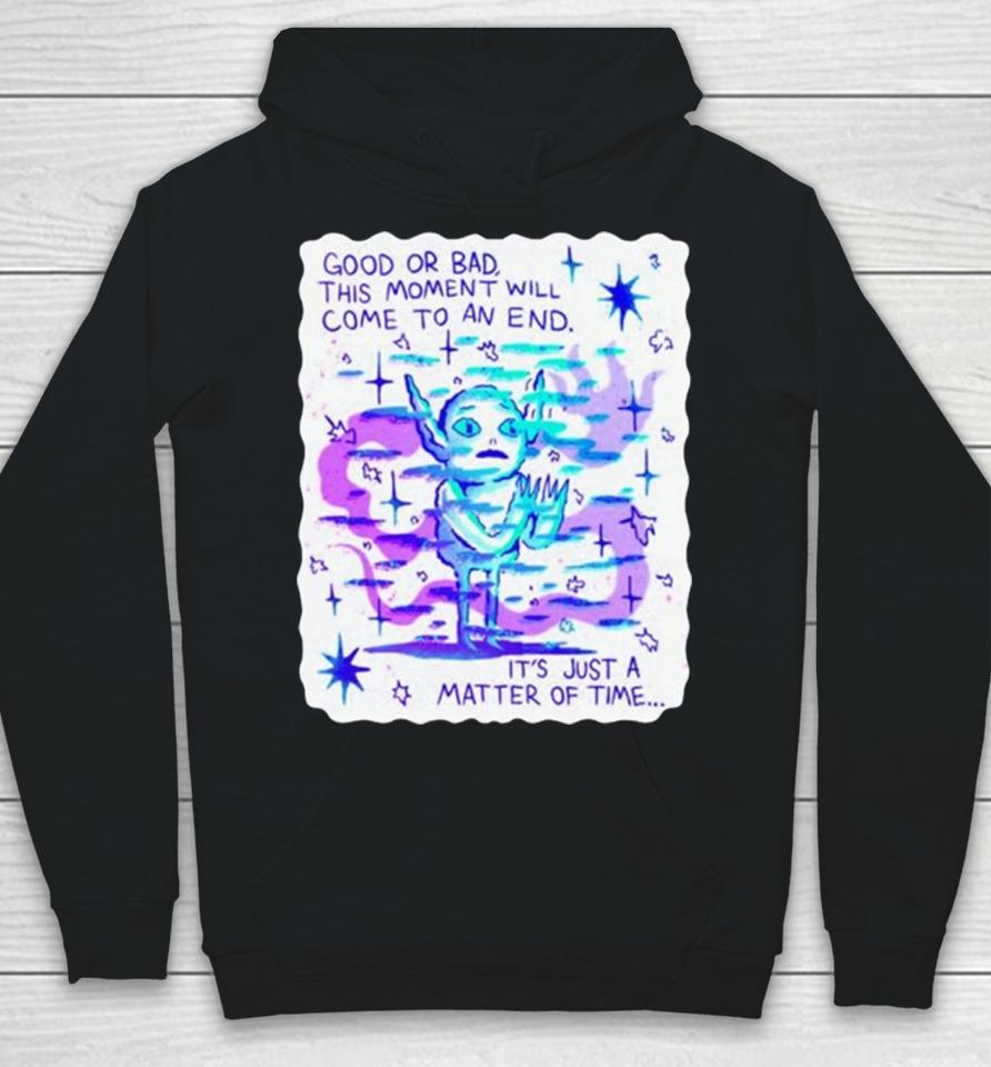 Wizard Of Barge Good Or Bad This Moment Will Come To An End It’s Just A Matter Of Time Hoodie