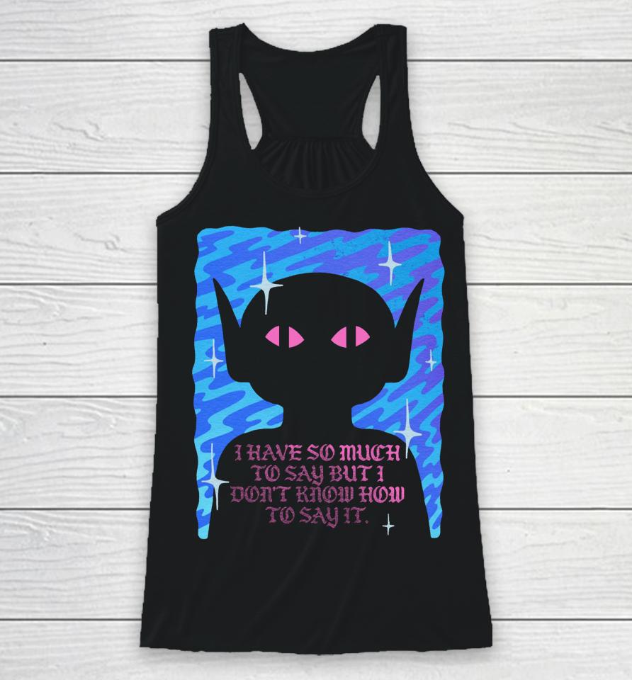 Wizard Of Barge I Have So Much To Say But I Don’t Know How To Say It Racerback Tank