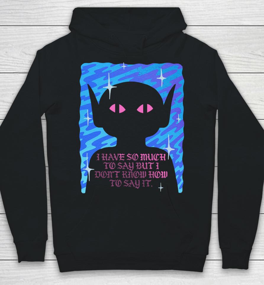 Wizard Of Barge I Have So Much To Say But I Don’t Know How To Say It Hoodie