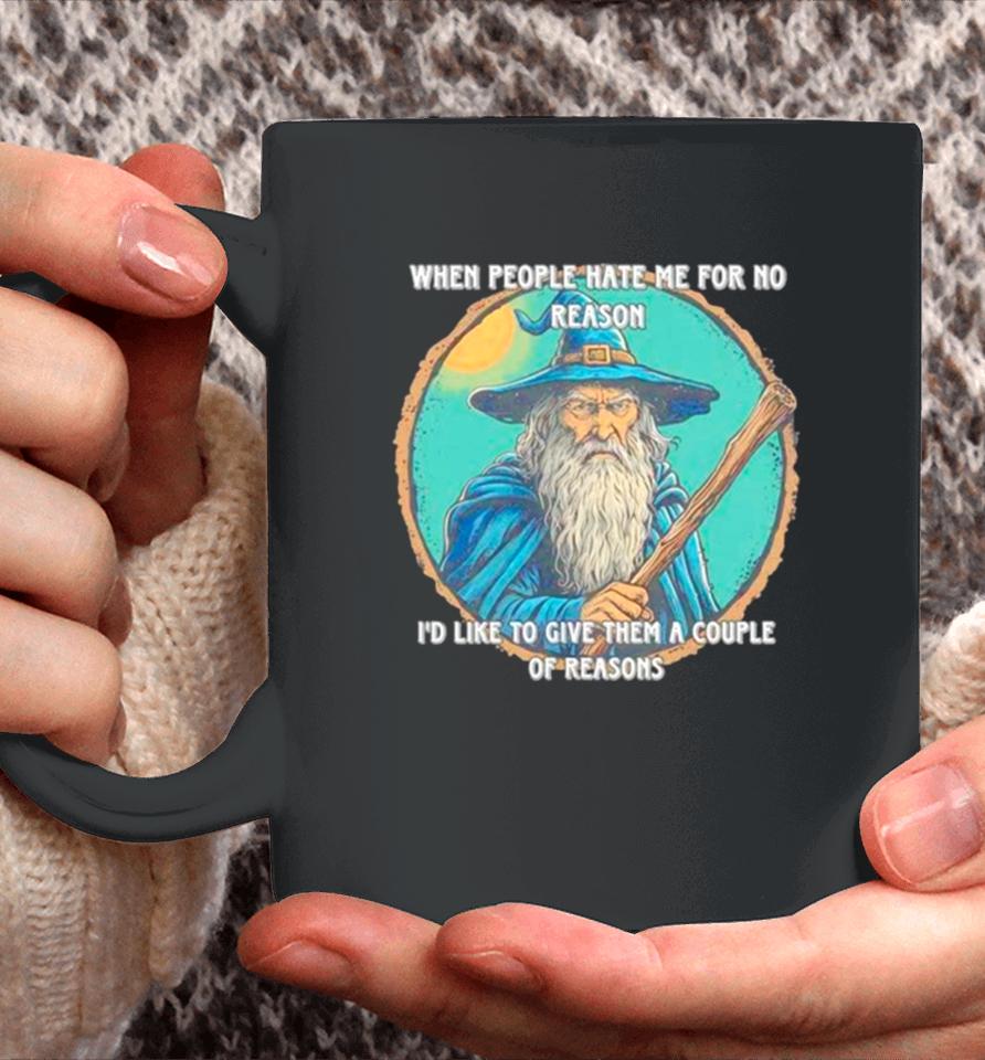 Wizard When People Hate Me For No Reason I’d Like To Give Them A Couple Of Reasons Coffee Mug