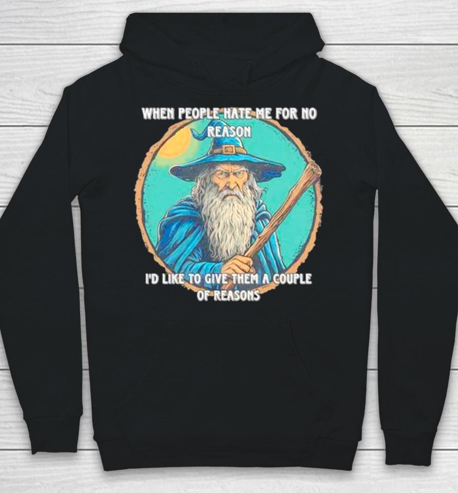 Wizard When People Hate Me For No Reason I’d Like To Give Them A Couple Of Reasons Hoodie
