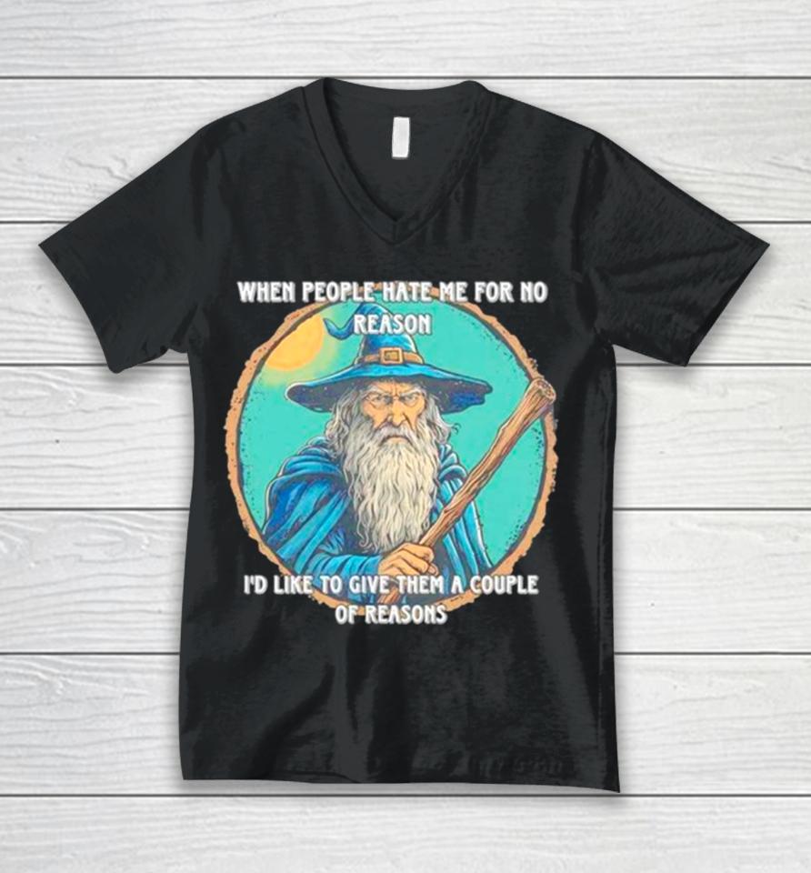 Wizard When People Hate Me For No Reason I’d Like To Give Them A Couple Of Reasons Unisex V-Neck T-Shirt