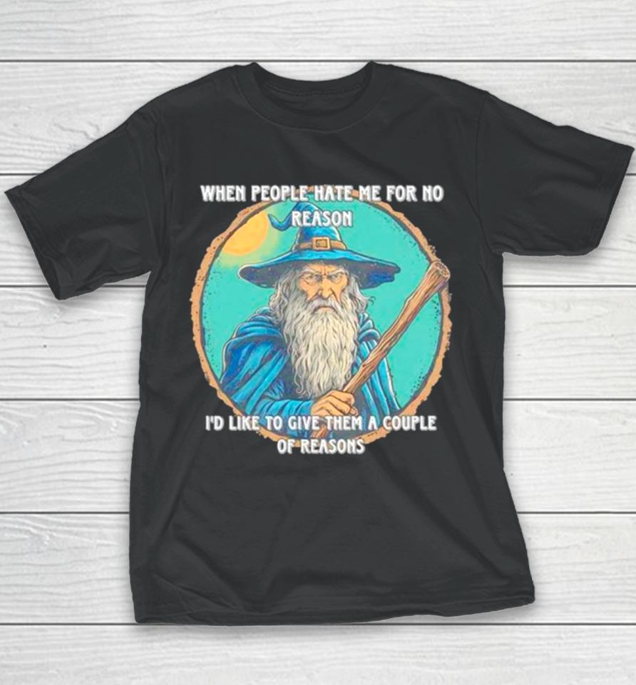 Wizard When People Hate Me For No Reason I’d Like To Give Them A Couple Of Reasons Youth T-Shirt
