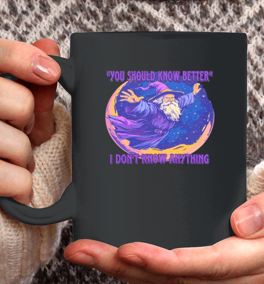 Wizard You Should Know Better I Don’t Know Anything Coffee Mug