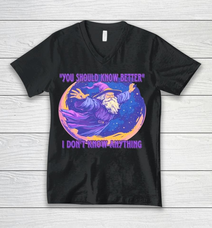 Wizard You Should Know Better I Don’t Know Anything Unisex V-Neck T-Shirt