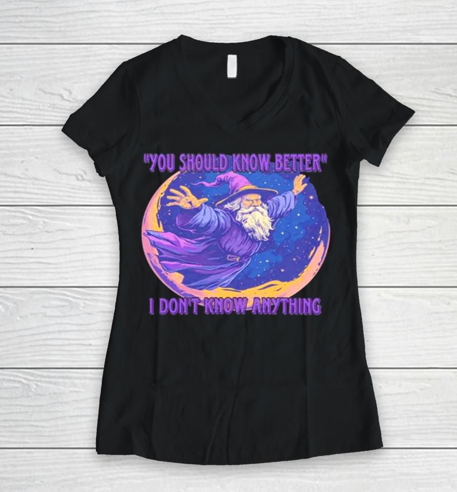 Wizard You Should Know Better I Don’t Know Anything Women V-Neck T-Shirt