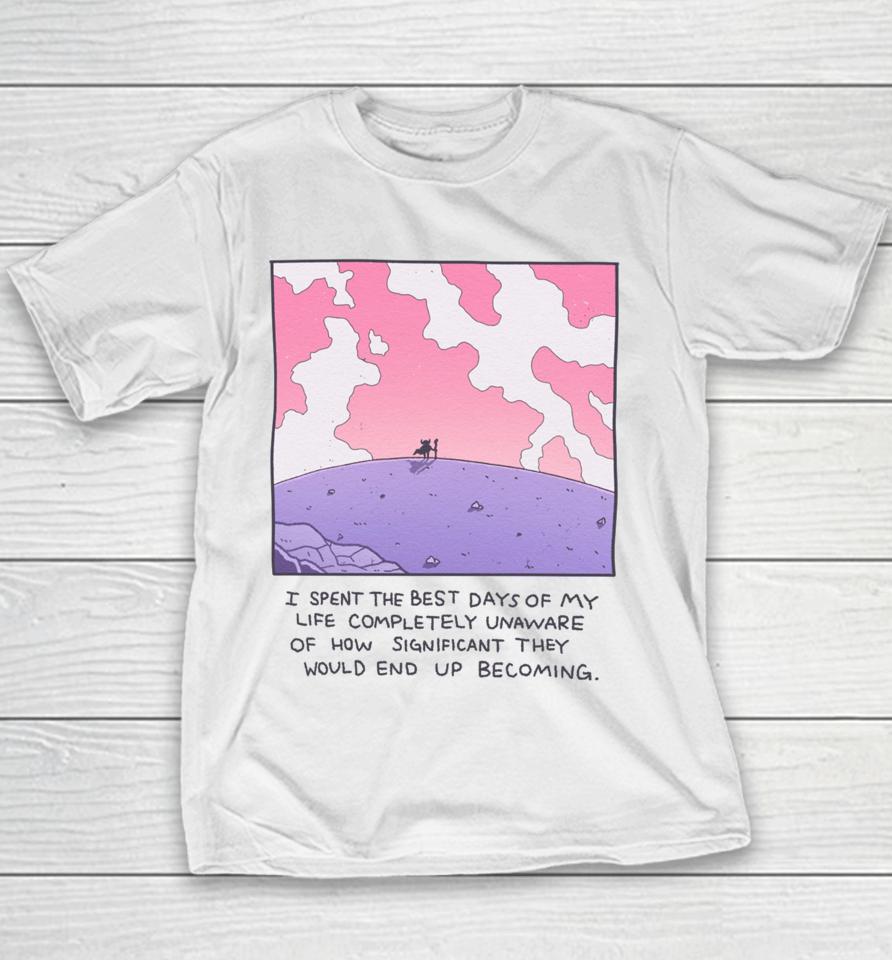 Wizardofbarge I Spent The Best Days Of My Life Completely Unaware Of How Significant They Would End Up Becoming Youth T-Shirt