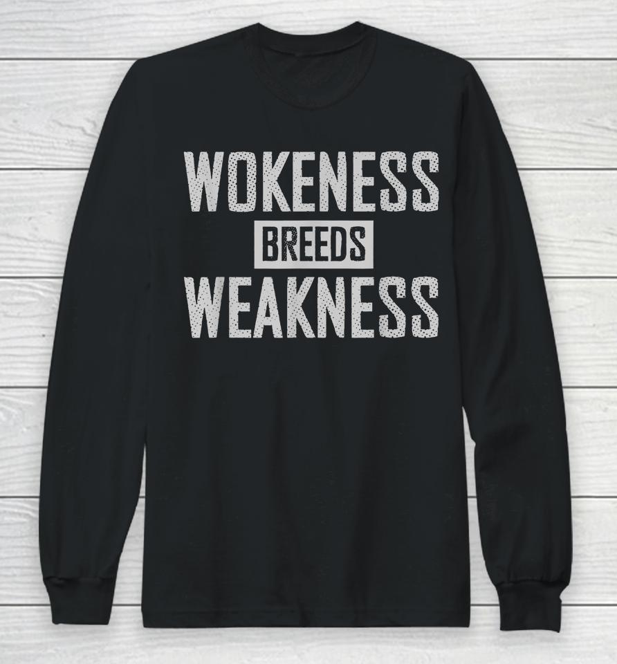 Wokeness Breeds Weakness Long Sleeve T-Shirt