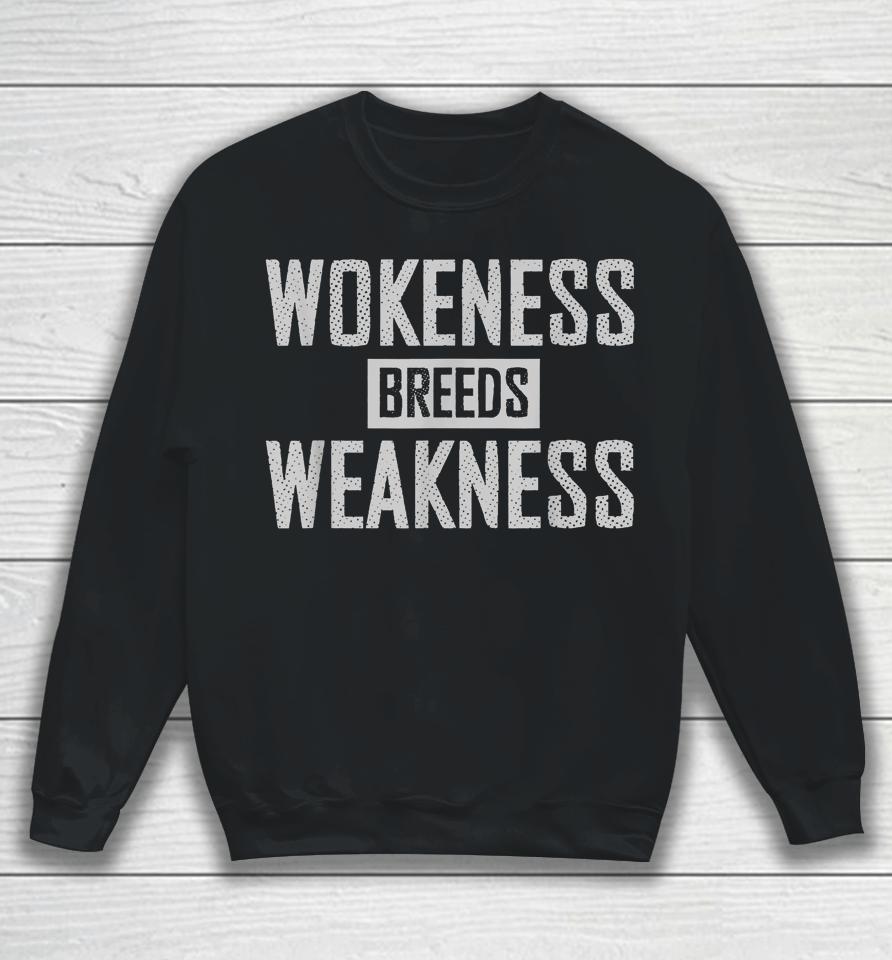 Wokeness Breeds Weakness Sweatshirt