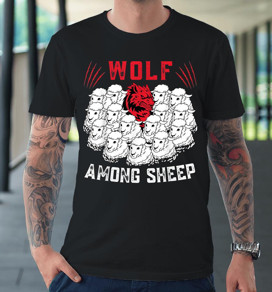 Wolf Among Sheep I'm Not One Of The Sheep Patriotic Premium T-Shirt