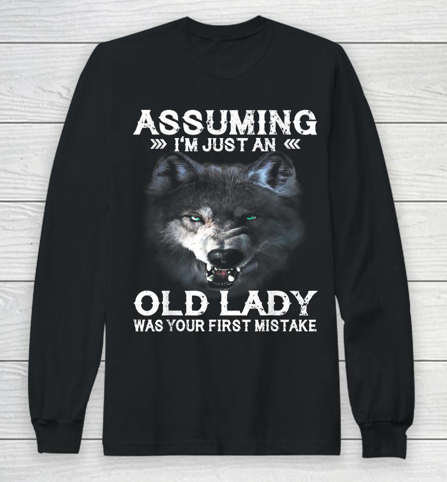 Wolf Assuming I'm Just An Old Lady Was Your First Mistake Long Sleeve T-Shirt