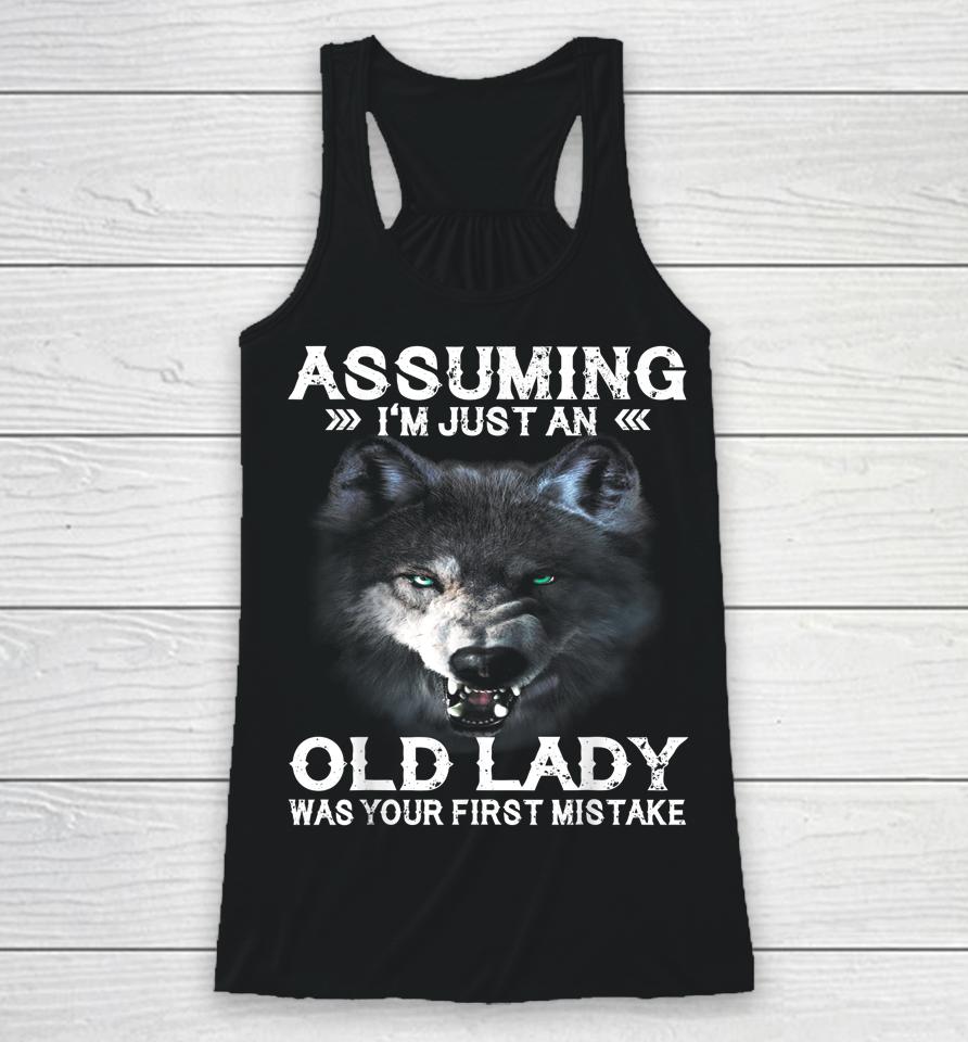 Wolf Assuming I'm Just An Old Lady Was Your First Mistake Racerback Tank