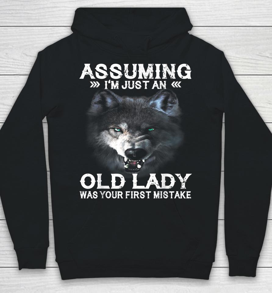 Wolf Assuming I'm Just An Old Lady Was Your First Mistake Hoodie