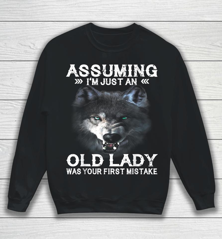 Wolf Assuming I'm Just An Old Lady Was Your First Mistake Sweatshirt