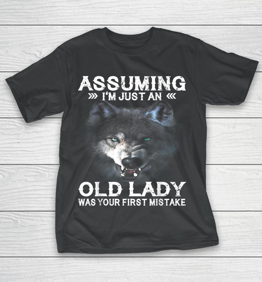 Wolf Assuming I'm Just An Old Lady Was Your First Mistake T-Shirt
