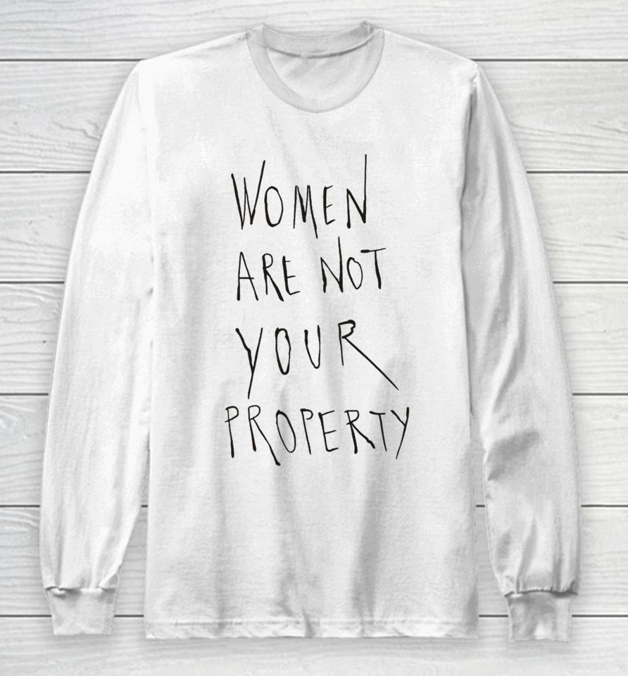 Women Are Not Your Property Long Sleeve T-Shirt