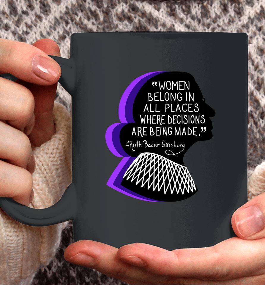 Women Belong In All Places Where Decisions Are Being Made Coffee Mug