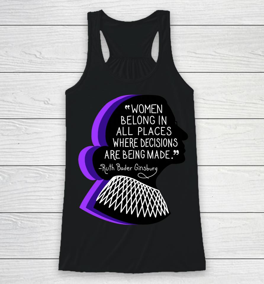 Women Belong In All Places Where Decisions Are Being Made Racerback Tank